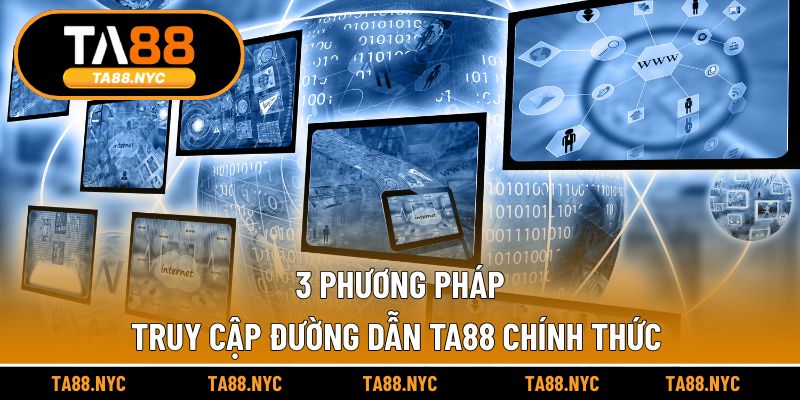 3 Phương pháp truy cập đường dẫn TA88 chính thức 