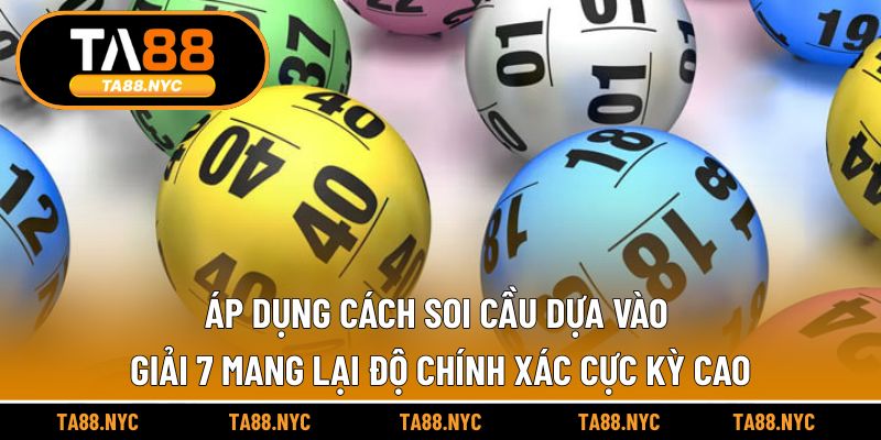 Áp dụng cách soi cầu dựa vào giải 7 mang lại độ chính xác cực kỳ cao
