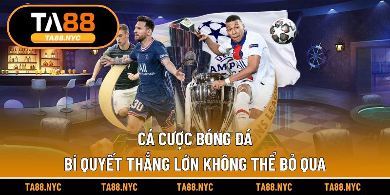 Cá Cược Bóng Đá | Bí Quyết Thắng Lớn Không Thể Bỏ Qua