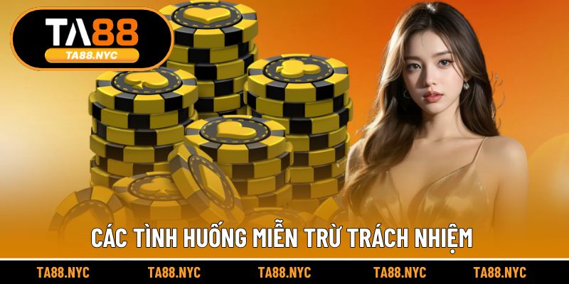 Các tình huống miễn trừ trách nhiệm có quyền áp dụng