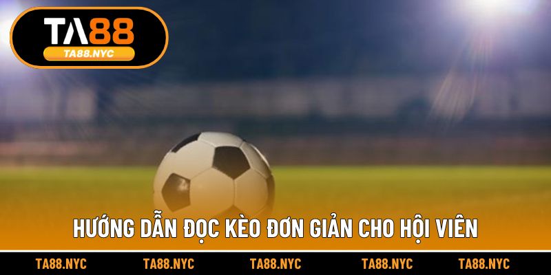 Hướng dẫn đọc kèo đơn giản cho hội viên