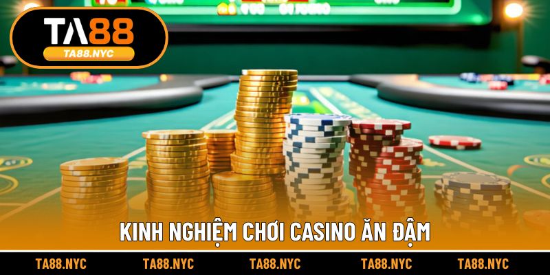 Kinh nghiệm chơi casino ăn đậm
