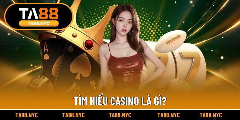 Tìm hiểu casino là gì?