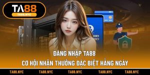 Đăng Nhập TA88 – Cơ Hội Nhận Thưởng Đặc Biệt Hằng Ngày