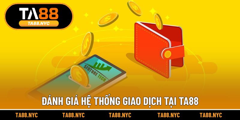 Đánh giá hệ thống giao dịch tại TA88