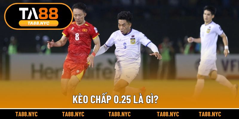 Kèo chấp 0.25 là gì?