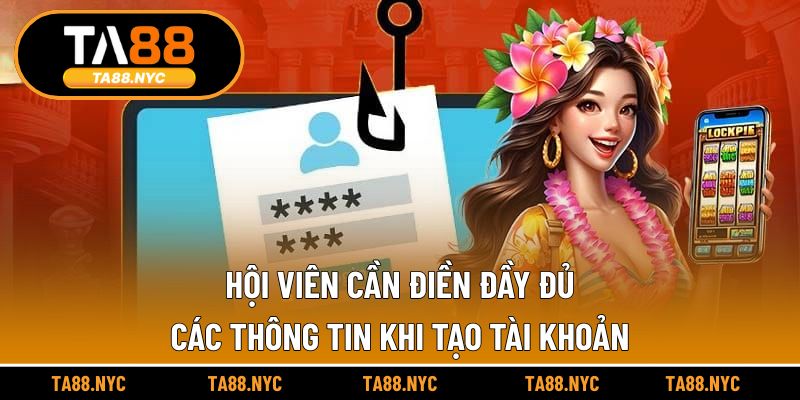 Hội viên cần điền đầy đủ các thông tin khi tạo tài khoản