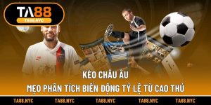 Kèo Châu Âu | Mẹo Phân Tích Biến Động Tỷ Lệ Từ Cao Thủ