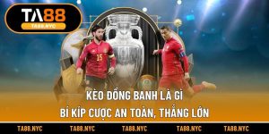 Kèo Đồng Banh Là Gì? Bí Kíp Cược An Toàn, Thắng Lớn