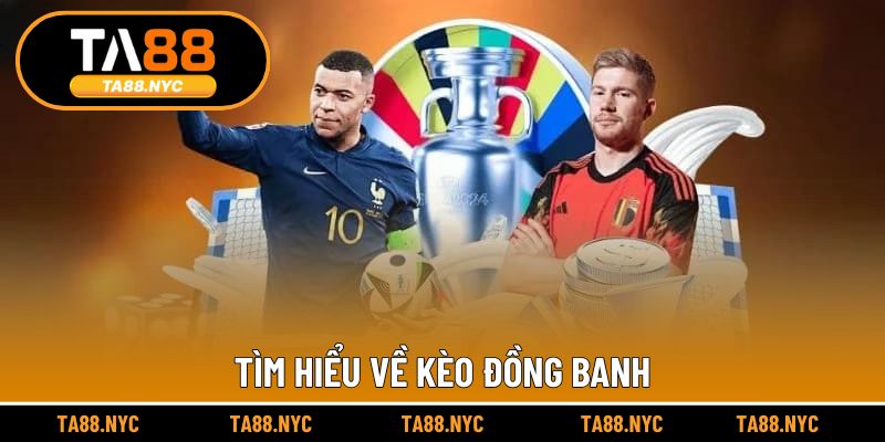Tìm hiểu về kèo đồng banh