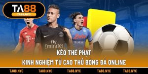 Kèo Thẻ Phạt | Kinh Nghiệm Từ Cao Thủ Bóng Đá Online