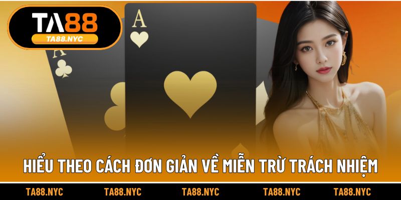 Hiểu theo cách đơn giản về miễn trừ trách nhiệm