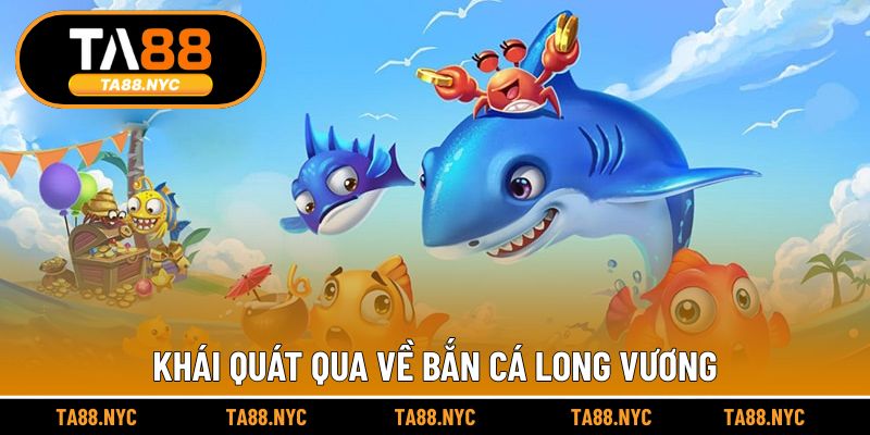 Khái quát qua về Bắn cá Long Vương