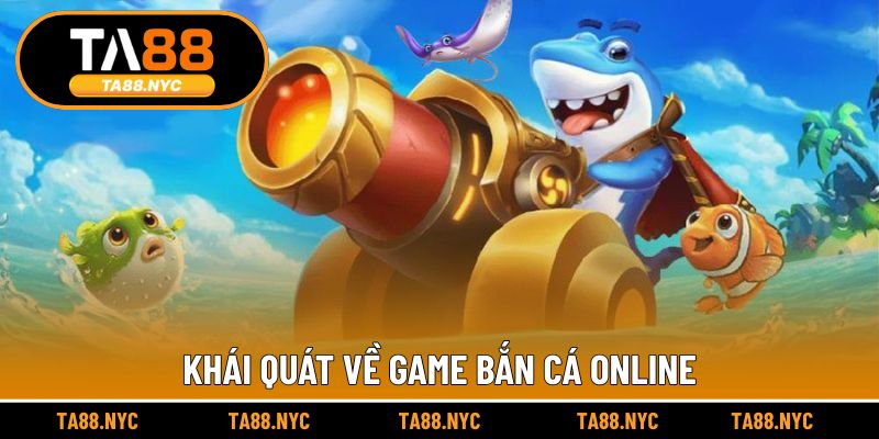 Khái quát về game bắn cá online