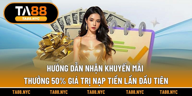 Hướng dẫn nhận khuyến mãi thưởng 50% giá trị nạp tiền lần đầu tiên