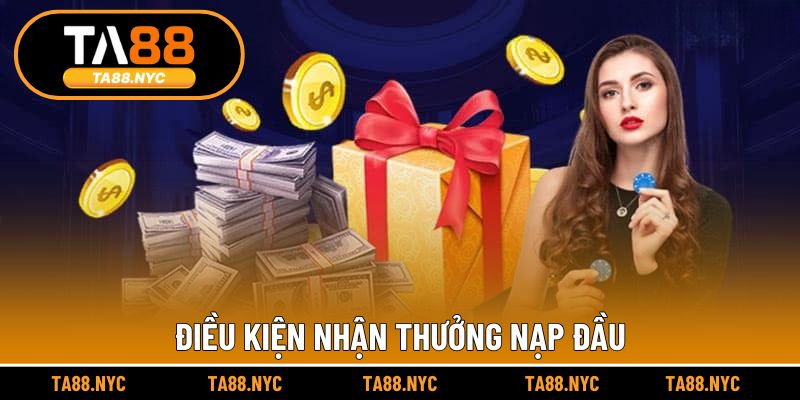 Điều kiện nhận thưởng nạp đầu