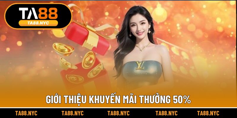 Giới thiệu khuyến mãi thưởng 50%