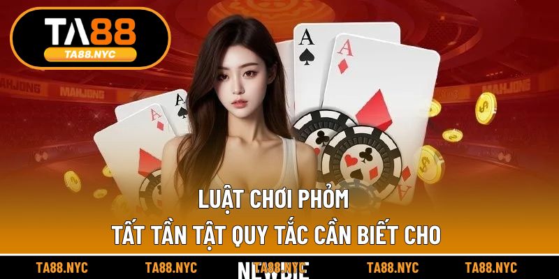 Luật Chơi Phỏm: Tất Tần Tật Quy Tắc Cần Biết Cho Newbie