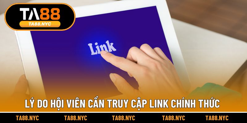 Lý do hội viên cần truy cập link chính thức 