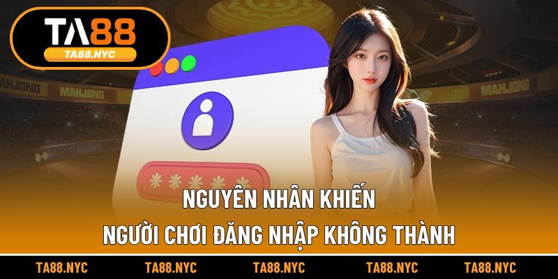 Nguyên nhân khiến người chơi đăng nhập không thành
