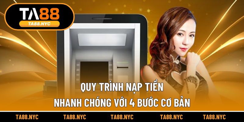 Quy trình nạp tiền nhanh chóng với 4 bước cơ bản