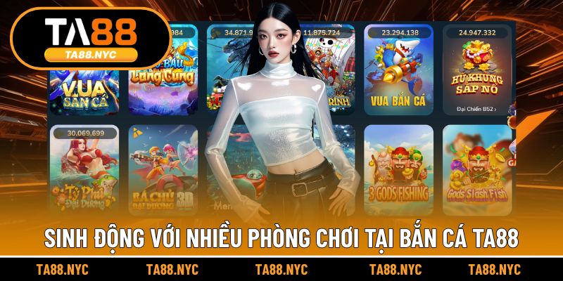 Sinh động với nhiều phòng chơi tại bắn cá TA88