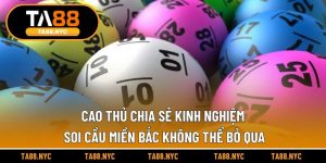 Cao Thủ Chia Sẻ Kinh Nghiệm Soi Cầu Miền Bắc Không Thể Bỏ Qua