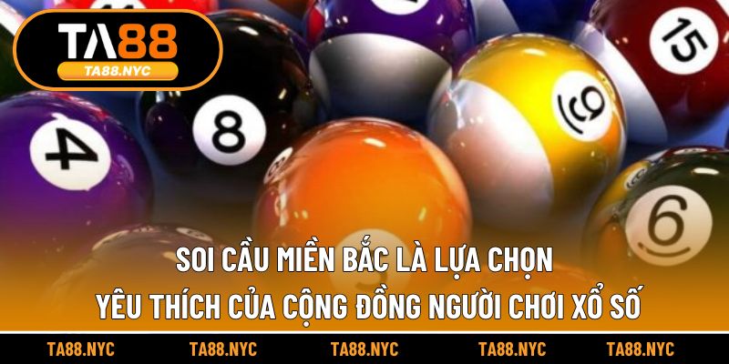 Soi cầu miền Bắc là lựa chọn yêu thích của cộng đồng người chơi xổ số