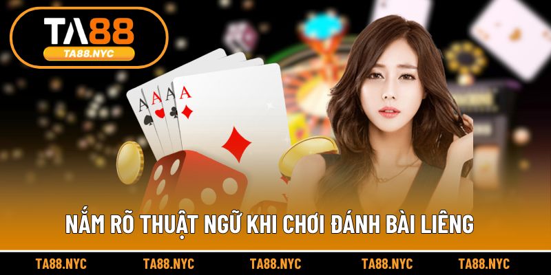 Nắm rõ thuật ngữ khi chơi đánh bài Liêng