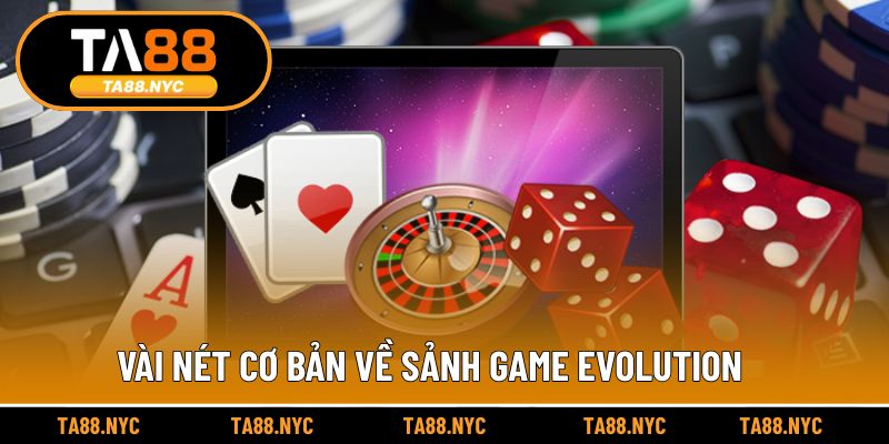 Vài nét cơ bản về sảnh game Evolution